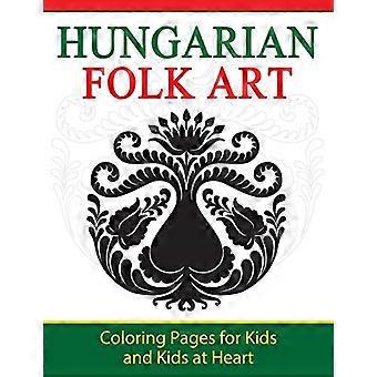 Ungarische Volkskunst: Malvorlagen für Kinder und Junggebliebene (Kunstgeschichte zum Anfassen)