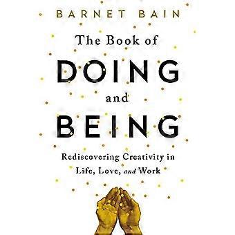 Het boek doet en wezen: herontdekking van creativiteit in het leven, liefde en werk