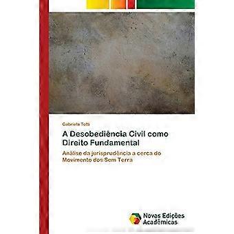 A Desobedincia Civil Como Direito Fundamental - Gabriela Totti