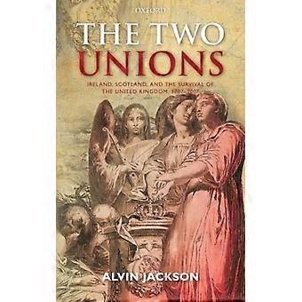 Duas Uniões: Irlanda, Escócia e a Sobrevivência do Reino Unido em 1707 - Alvin Jackson - Capa Dura - Livro em Inglês - História