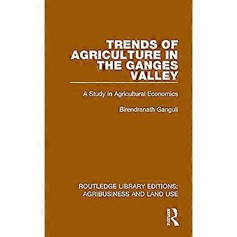 Trends of Agriculture in the Ganges Valley A Study in Agricultural Economics
