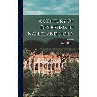A Century Of Despotism In Naples And Sicily - Susan Horner - Paperback - English Book - History