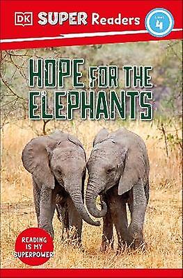 Dk Super Readers Level 4 Hope For The Elephants by DK Paperback