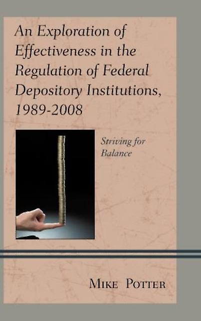 An Exploration Of Effectiveness In The Regulation Of Federal Depository Institut by Mike Potter Paperback Book