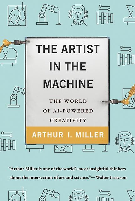 The Artist In The Machine by Arthur I. Miller Paperback