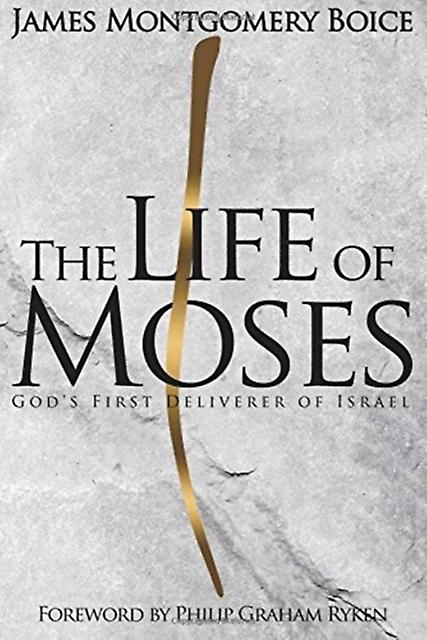 Life Of Moses The by James Montgomery Boice Paperback