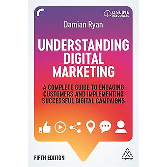 Understanding Digital Marketing A Complete Guide To Engaging Customers And Imple - Ryan, Damian