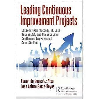 Leading Continuous Improvement Projects Lessons From Successful Less Successf - Fernando Gonzalez Aleu