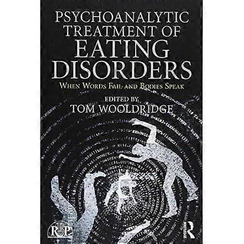 Psychoanalytic Treatment of Eating Disorders: When Words Fail and Bodies Speak - Relational Perspectives Book Series
