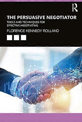 The Persuasive Negotiator: Tools and Techniques for Effective Negotiating