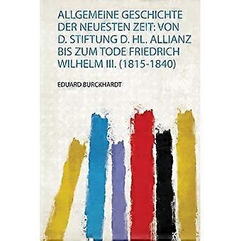 Allgemeine Geschichte der Neuesten Zeit : Von D. Stiftung D. Hl. Allianz Bis Zum Tode Friedrich Wilhelm Iii. (1815-1840)