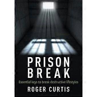 Prison Break Essential Keys To Break Destructive Lifestyles - Roger Curtis - Paperback - en Book