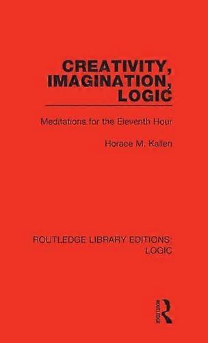 Creativity Imagination Logic: Meditations for the Eleventh Hour