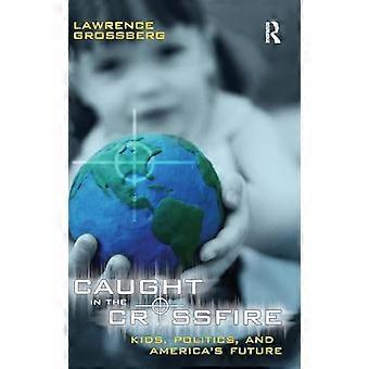 Caught in the Crossfire Kids Politics and Americas Future