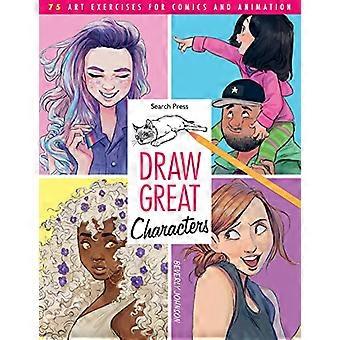 Draw Great Characters 75 Art Exercises for Comics and Animation