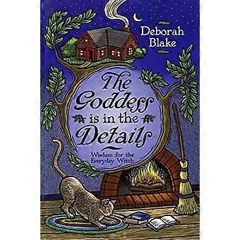 The Goddess is in the Details Wisdom for the Everyday Witch