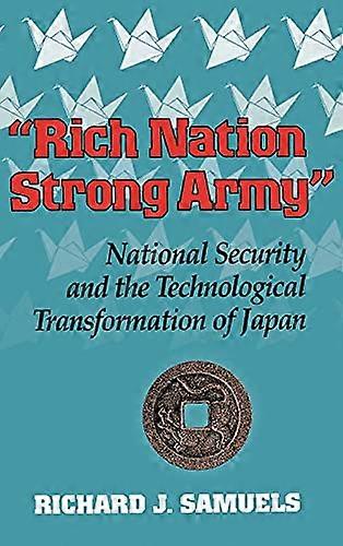 Rich Nation Strong Army: National Security and the Technological Transformation of Japan