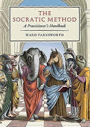 The Socratic Method A Practitioner's Handbook - Ward Farnsworth