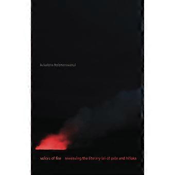 Stimmen des Feuers: Reweaving die literarischen Lei von Pele und Hi'iaka (zuerst Völker: neue Wege in der indigenen Studien)