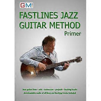 Fastlines Jazz Guitar Primer: Lernen Sie Solo für Jazzgitarre mit Fastlines, dem kombinierten Buch und Audio Tutor (Fastlines Guitar Methods)