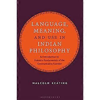 Language, Meaning, and Use in Indian Philosophy: An Introduction and Complete Translation of Mukula's :