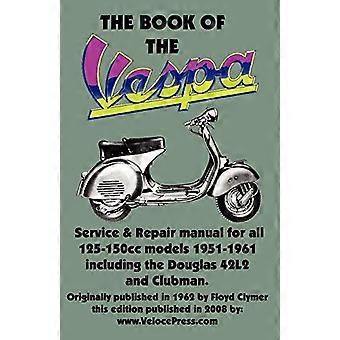 VESPAS BOK - EN ÄGARVERKSTADSHANDBOK FÖR 125CC OCH 150CC VESPA SKOTRAR 1951-1961