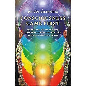 Consciousness Came First Revealing Evidence for Universal Intelligence and Mind Beyond the Brain