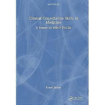 Clinical Consultation Skills in Medicine A Primer for MRCP PACES