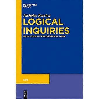 Logical Inquiries Basic Issues in Philosophical Logic