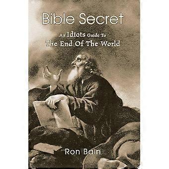 Bible secret an idiots guide to the end of the world