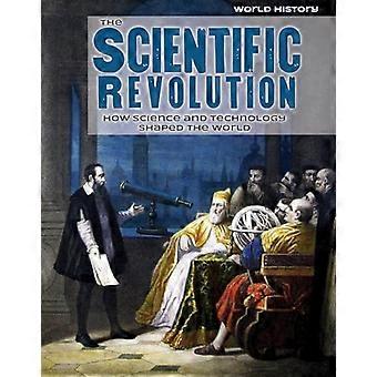 La rivoluzione scientifica: Come scienza e tecnologia ha modellato il mondo