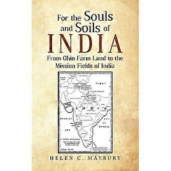 For The Souls And Soils Of India From Ohio Farm Land To The Mission Fields Of In - Helen C. Maybury - Paperback - English Book - History