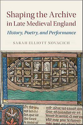 Sarah Elliott Novacich tarafından Geç Ortaçağ İngiltere'sinde Arşivi Şekillendirmek Ciltli Kitap