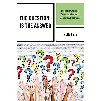 A pergunta é a resposta que apoia as dúvidas geradas pelos alunos na sala de aula do ensino fundamental - Molly Ness