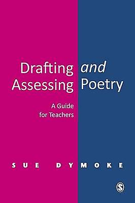 Drafting And Assessing Poetry by Sue Dymoke Paperback Book