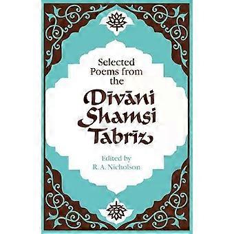Selected Poems From The D V Ni Shamsi Tabr Z - Maulana Jalal al-Din Rumi