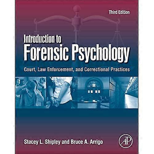 Introduction to Forensic Psychology: Court, Law Enforcement, and Correctional Practices