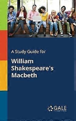 A Study Guide for William Shakespeare's Macbeth