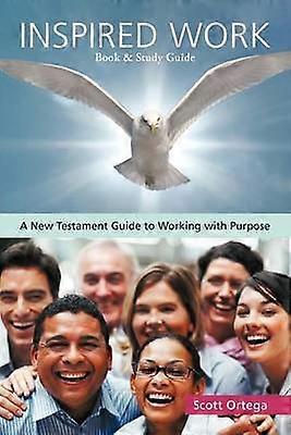 Inspired Work A New Testament Guide to Working with Purpose