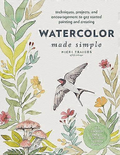 Watercolor Made Simple: Techniques Projects and Encouragement to Get Started Painting and Creating with traceable designs and QR codes to online tut