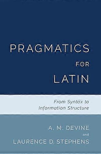 Pragmatics for Latin From Syntax to Information Structure