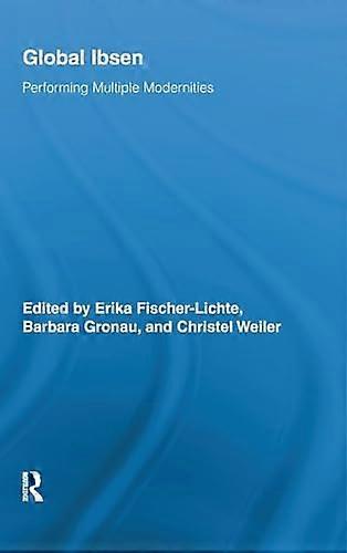 Global Ibsen: Performing Multiple Modernities