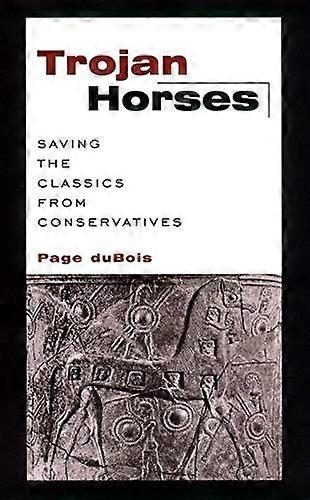 Trojan Horses: Saving the Classics from Conservatives