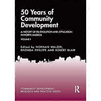50 jaar gemeenschapsontwikkeling deel I: een geschiedenis van de evolutie en toepassing ervan in Noord-Amerika (Community Development Research and Practice Series)