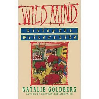 Wild Mind : Das Leben des Schriftstellers leben