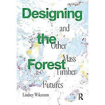 Het ontwerpen van het bos en andere mass timber futures