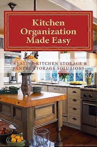 Kitchen Organization Made Easy: Creative Kitchen Storage and Pantry Storage Solutions