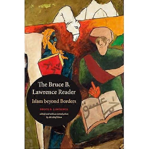 The Bruce B. Lawrence Reader: Islam beyond Borders