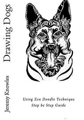 Drawing Dogs: Using Zen Doodle Technique Step be Step Guide