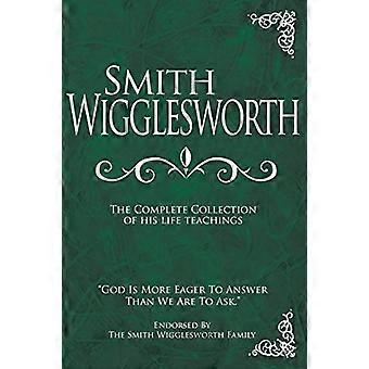Smith Wigglesworth: La collezione completa dei suoi insegnamenti di vita
